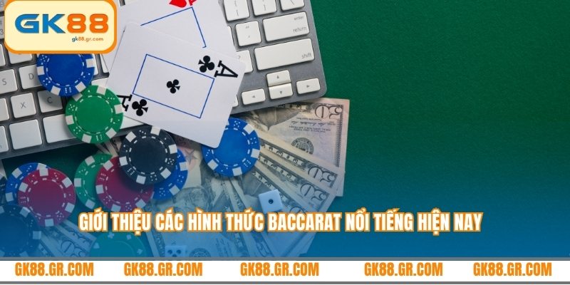 Giới thiệu các hình thức Baccarat nổi tiếng hiện nay