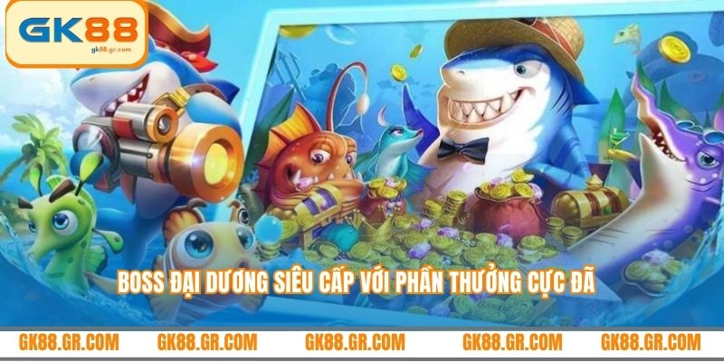 Boss đại dương siêu cấp với phần thưởng cực đã