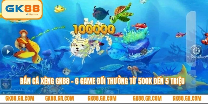 Bắn Cá Xèng GK88