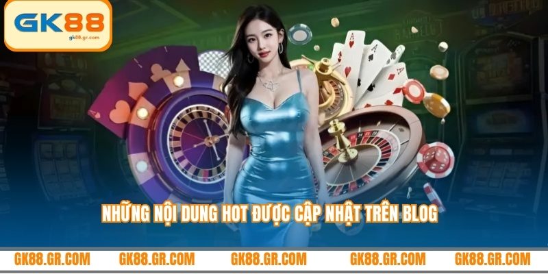 Những nội dung hot được cập nhật trên Blog