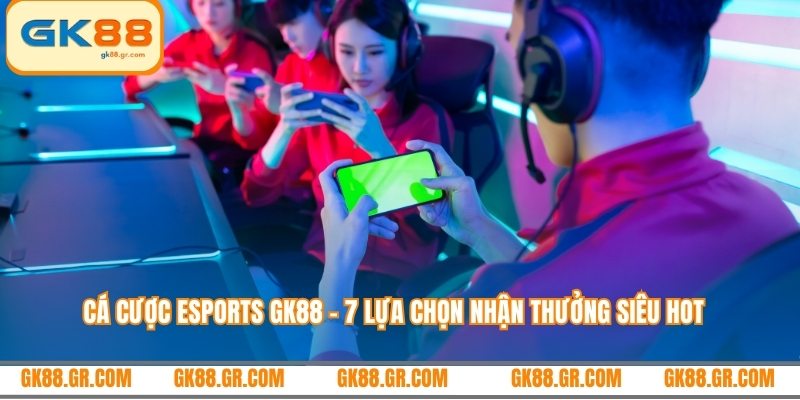 Cá cược esports GK88