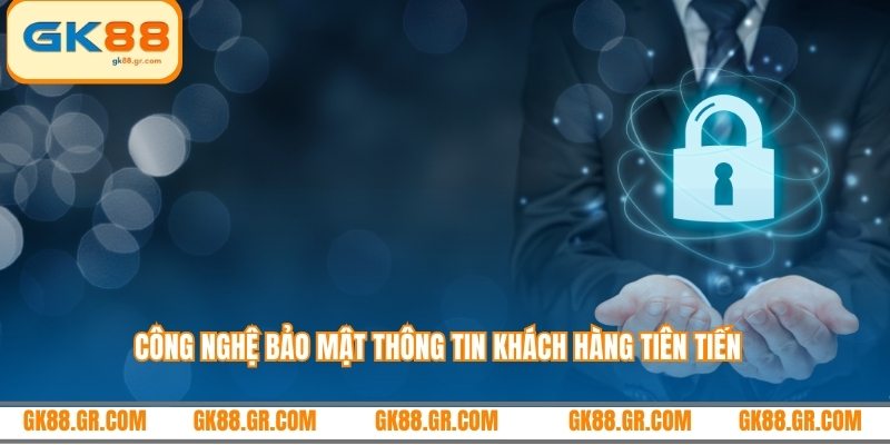Công nghệ bảo mật thông tin khách hàng tiên tiến