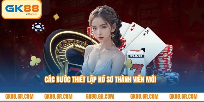 Các bước thiết lập hồ sơ thành viên mới