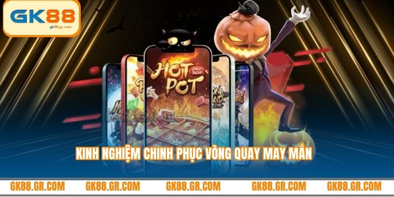 Kinh nghiệm chinh phục vòng quay may mắn