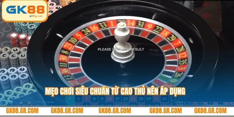 Mẹo chơi siêu chuẩn từ cao thủ nên áp dụng