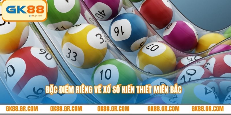 Đặc điểm riêng về xổ số kiến thiết miền Bắc